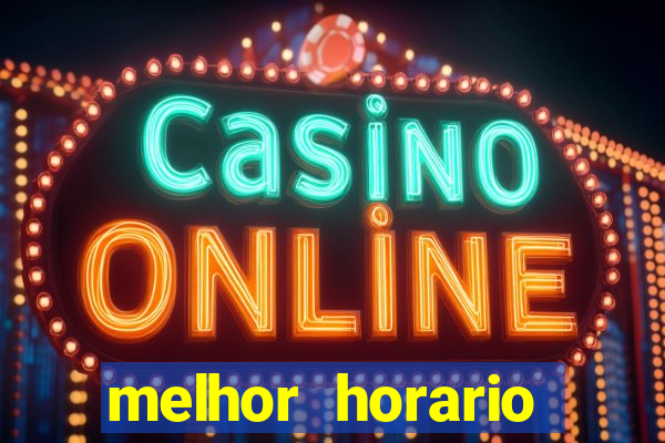 melhor horario jogar fortune tiger